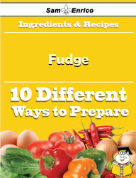 Title: 10 Ways to Use Fudge (Recipe Book), Author: Savage Willena