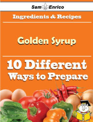 Title: 10 Ways to Use Golden Syrup (Recipe Book), Author: Seward Loma