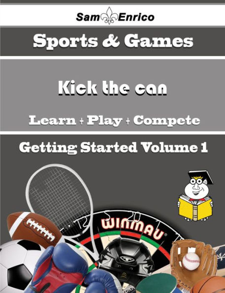 A Beginners Guide to Kick the can (Volume 1)