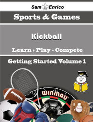 Title: A Beginners Guide to Kickball (Volume 1), Author: Webber Shalon