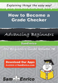 Title: How to Become a Grade Checker, Author: Bateman Christal