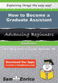 Title: How to Become a Graduate Assistant, Author: Jenson Elouise