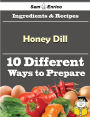 10 Ways to Use Honey Dill (Recipe Book)