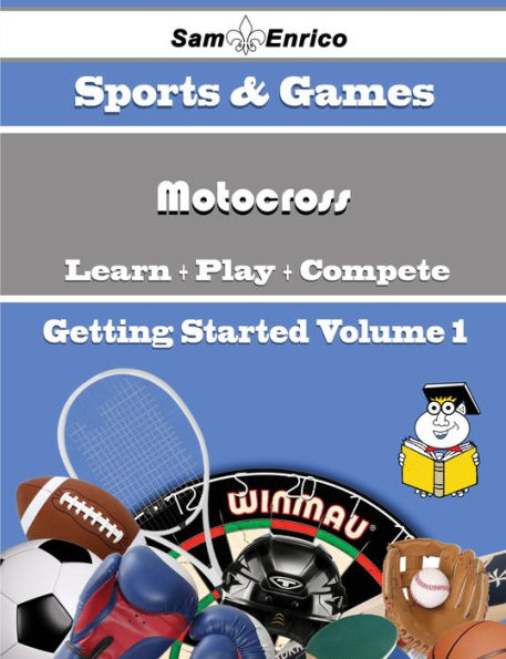 A Beginners Guide to Motocross (Volume 1)