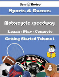 Title: A Beginners Guide to Motorcycle speedway (Volume 1), Author: Low Tawanna