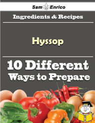 Title: 10 Ways to Use Hyssop (Recipe Book), Author: Boykin Buddy