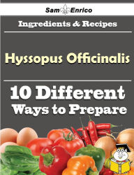 Title: 10 Ways to Use Hyssopus Officinalis (Recipe Book), Author: Callaway Estell