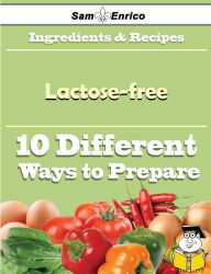 Title: 10 Ways to Use Lactose-free (Recipe Book), Author: Mccracken Tova