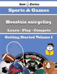 Title: A Beginners Guide to Mountain unicycling (Volume 1), Author: Lockhart Dot