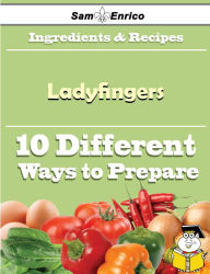 Title: 10 Ways to Use Ladyfingers (Recipe Book), Author: Darby Johnie