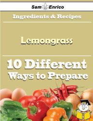 Title: 10 Ways to Use Lemongrass (Recipe Book), Author: Gagne Rozanne