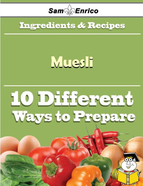 10 Ways to Use Muesli (Recipe Book)