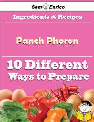 Title: 10 Ways to Use Panch Phoron (Recipe Book), Author: Gilley Kenneth