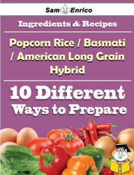 Title: 10 Ways to Use Popcorn Rice(a Basmati And American Long Grain Hybrid) (Recipe Book), Author: Wooldridge Vi