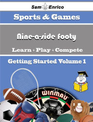 Title: A Beginners Guide to Nine-a-side footy (Volume 1), Author: Cloud Boyce