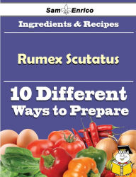 Title: 10 Ways to Use Rumex Scutatus (Recipe Book), Author: Marino Angla