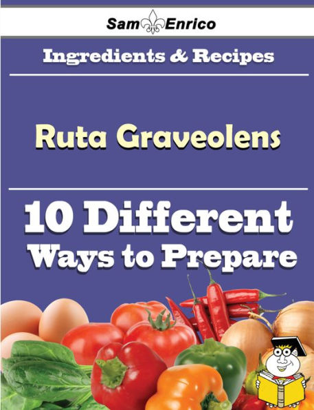 10 Ways to Use Ruta Graveolens (Recipe Book)