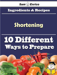 Title: 10 Ways to Use Shortening (Recipe Book), Author: Culbertson Eric