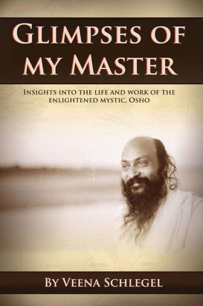 Glimpses of my Master: Insights into the life and work of the enlightened mystic, Osho