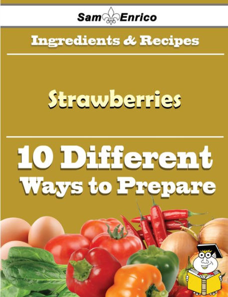 10 Ways to Use Strawberries (Recipe Book)