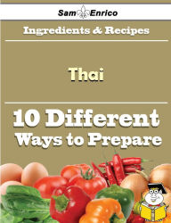 Title: 10 Ways to Use Thai (Recipe Book), Author: Blaine Melisa