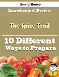 Title: 10 Ways to Use The Spice Trail (Recipe Book), Author: Pringle Shantelle