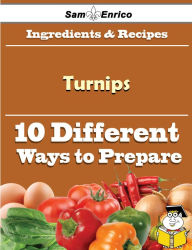 Title: 10 Ways to Use Turnips (Recipe Book), Author: Arreola Brenna
