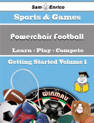 Title: A Beginners Guide to Powerchair Football (Volume 1), Author: Barbour Curtis
