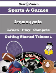 Title: A Beginners Guide to Segway polo (Volume 1), Author: Hunter Wayne