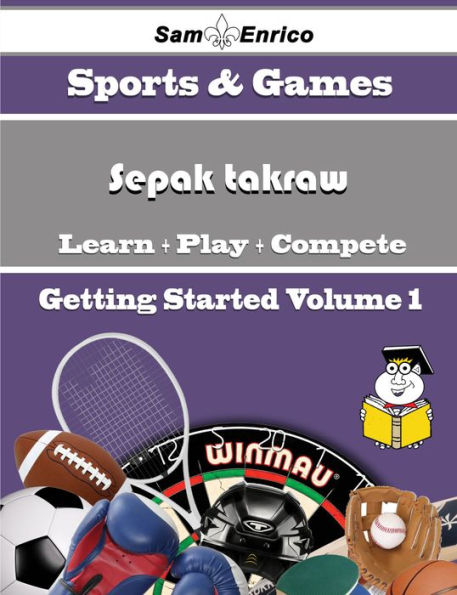 A Beginners Guide to Sepak takraw (Volume 1)