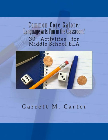 Common Core Galore: Language Arts Fun in the Classroom!: 30 Activities for Middle School ELA