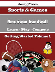 Title: A Beginners Guide to American handball (Volume 1), Author: Wiese Jewell