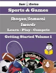 Title: A Beginners Guide to Shogun/Samurai Swords (Volume 1), Author: Wise Tami