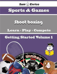 Title: A Beginners Guide to Shoot boxing (Volume 1), Author: Ortega Kelley