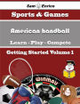 A Beginners Guide to American handball (Volume 1)