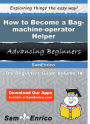 How to Become a Bag-machine-operator Helper