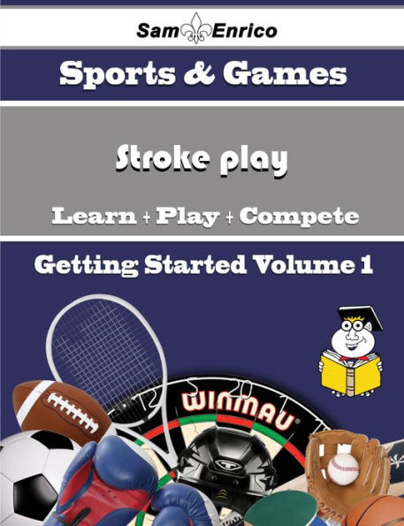 A Beginners Guide to Stroke play (Volume 1)