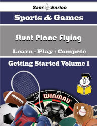 Title: A Beginners Guide to Stunt Plane Flying (Volume 1), Author: Ballard Lynne