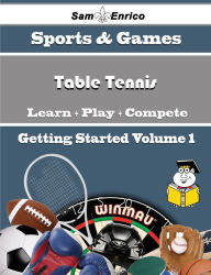 Title: A Beginners Guide to Table Tennis (Volume 1), Author: Mullins Angel