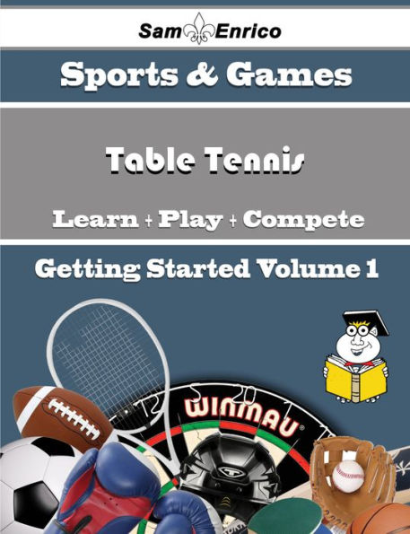 A Beginners Guide to Table Tennis (Volume 1)