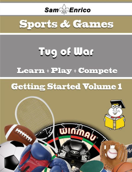 A Beginners Guide to Tug of War (Volume 1)