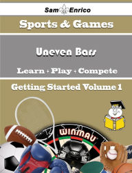 Title: A Beginners Guide to Uneven Bars (Volume 1), Author: Hehn Jeffery