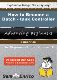 Title: How to Become a Batch-tank Controller, Author: Mattison Rosella