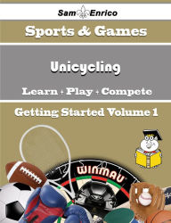 Title: A Beginners Guide to Unicycling (Volume 1), Author: Devaney Johnna