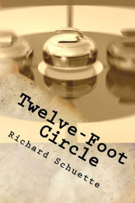 Title: Twelve-Foot Circle: A mystery based on everyone's true story, Author: Richard Schuette