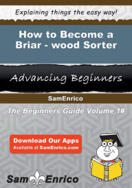 Title: How to Become a Briar-wood Sorter, Author: Ferrer Shawanda