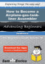 How to Become a Airplane-gas-tank-liner Assembler