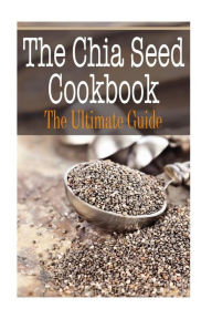 Title: The Chia Seed Cookbook: The Ultimate Guide, Author: Johanna Davidson