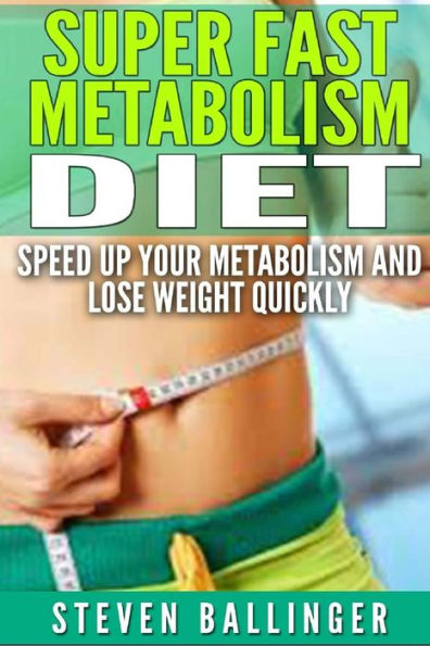 Super Fast Metabolism Diet: Speed Up your and Lose Weight Quickly