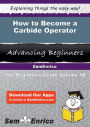 How to Become a Carbide Operator